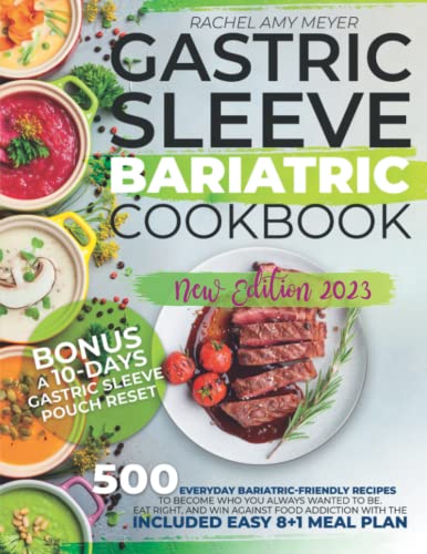 Gastric Sleeve Bariatric Cookbook: 500 Everyday Bariatric-Friendly Recipes to Become Who You Always Wanted To Be. Eat Right, and Win Against Food Addiction with The Included Easy 8+1 Meal Plan