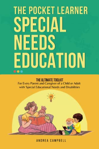 THE POCKET LEARNER - Special Needs Education: The Ultimate Toolkit for Every Parent and Caregiver of a Child or Adult with Special Educational Needs ... (Special Needs Parenting and Education)
