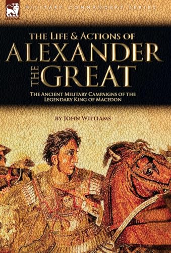The Life and Actions of Alexander the Great - The Ancient Military Cam cover
