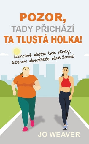 Pozor, tady přichází ta tlustá holka!