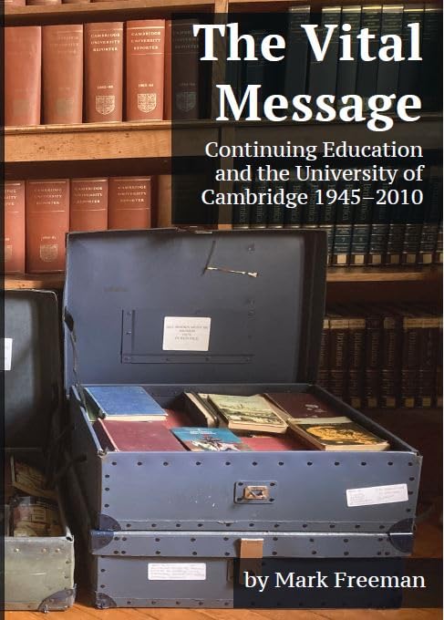 The Vital Message: Continuing Education and the University of Cambridge 1945-2010