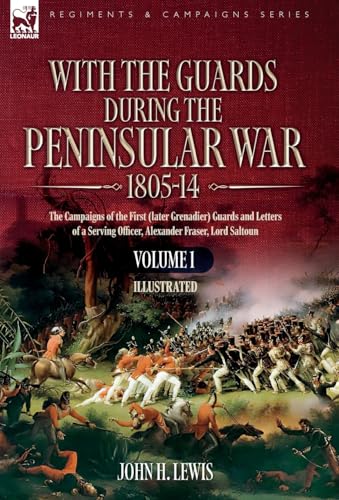 With the Guards during the Peninsular War,1805-14  VOLUME 1