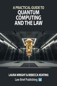 A Practical Guide to Quantum Computing and the Law 