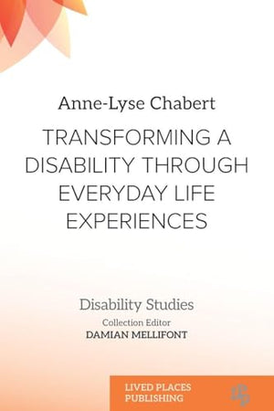 Transforming a Disability Through Everyday Life Experiences (Disability Studies)