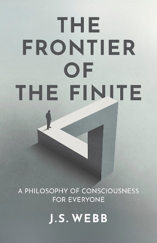 The Frontier of the Finite: A Philosophy of Consciousness for Everyone cover