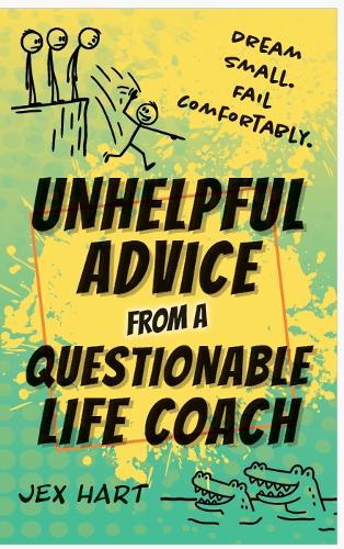 Unhelpful Advice from a Questionable Life Coach