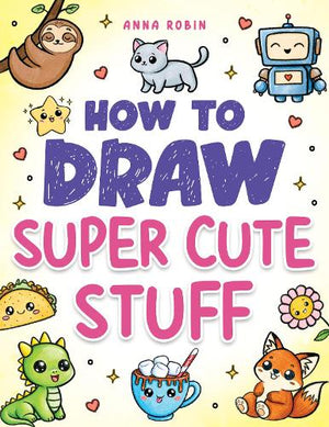 How to Draw Super Cute Stuff