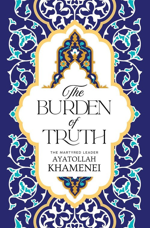 The Burden of Truth By Ayatollah Sayyid Ali Khamenei