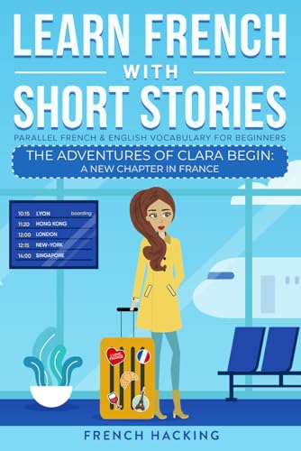Learn French With Short Stories - Parallel French & English Vocabulary for Beginners. The Adventures of Clara Begin