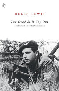 The Dead Still Cry Out: The Story of a Combat Cameraman 