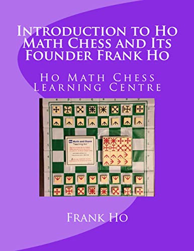 Mathho Introduction to Ho Math Chess and Its Founder Frank Ho By Amanda Ho