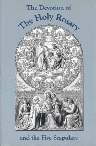 The Devotion of The Holy Rosary and the Five Scapulars