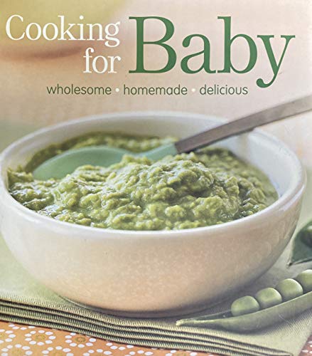 Cooking for Baby: Wholesome, Homemade, Delicious