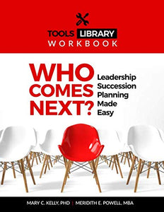 Who Comes Next? Tools: Leadership Succession Planning Made Easy 