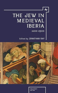 The Jew in Medieval Iberia, 1100-1500 