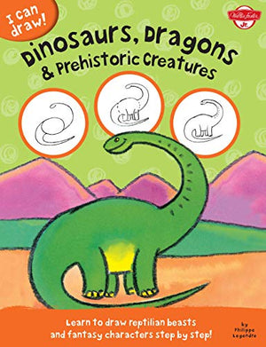 I Can Draw Dinosaurs, Dragons & Prehistoric Creatures