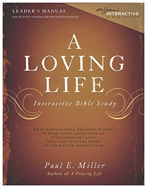 A Loving Life: Interactive Bible Study (Leader's Manual) by Paul E. Miller (2014-05-04)