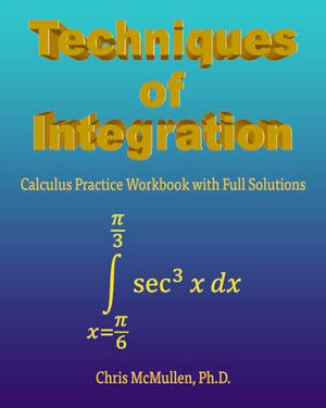 Techniques of Integration Calculus Practice Workbook with Full Solutions
