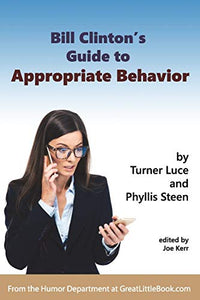 Bill Clinton's Guide to Appropriate Behavior - Completely Unabridged Version 
