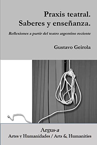 Praxis teatral. Saberes y enseñanza. Reflexiones a partir del teatro a