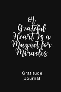 A Grateful Heart Is a Magnet for Miracles Gratitude Journal 