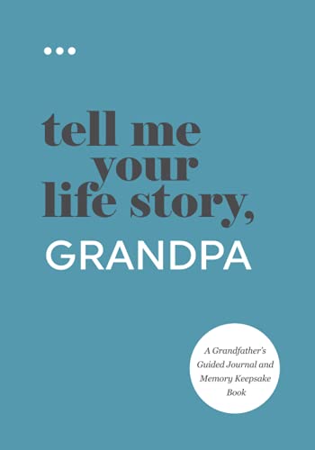 Tell Me Your Life Story Grandpa A Grandfathers Guided Journal and Memory Keepsake Book Tell Me Your Life Story Series