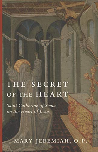 The Secret of the Heart: Catherine of Siena and the Heart of Jesus