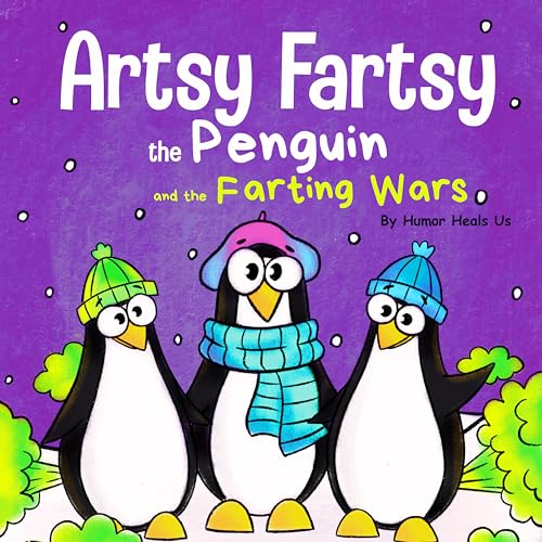 Artsy Fartsy the Penguin and the Farting Wars: A Story About Penguins Who Fart (Farting Adventures)