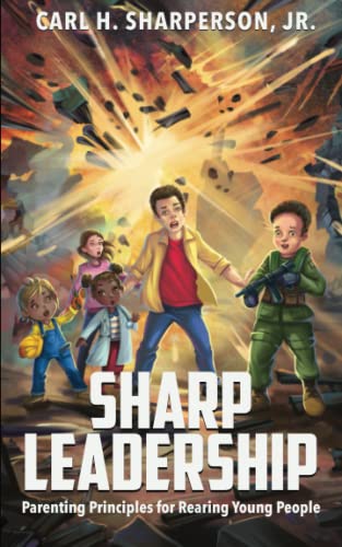 Sharp Leadership: Parenting Principles for Rearing Young People