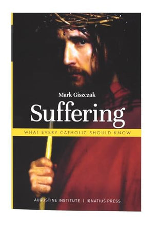 Suffering: What Every Catholic Should Know