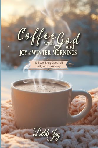 Coffee with God and Joy in the Winter Mornings