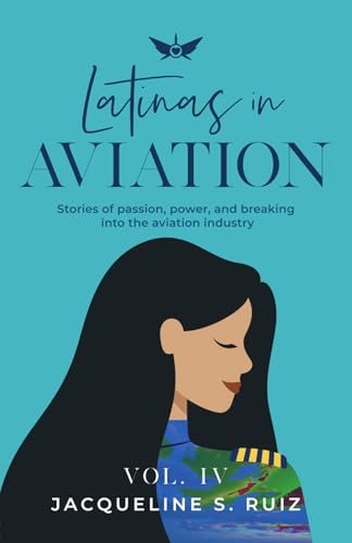 Latinas in Aviation Vol. IV: Stories of passion, power, and breaking into the aviation industry