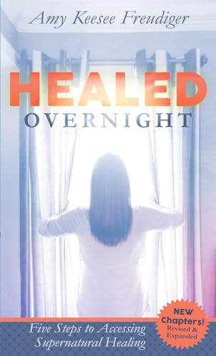Healed Overnight: My Encounter With the Supernatural (Healed Overnight Series)