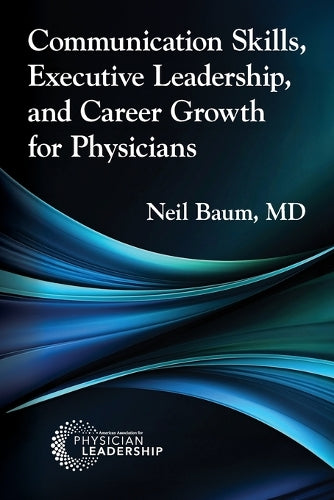 Communication Skills, Executive Leadership, and Career Growth for Physicians