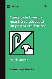How Can Our Church Find a Faithful Pastor? / Cum poate biserica noastră să găsească un păstor credincios? 