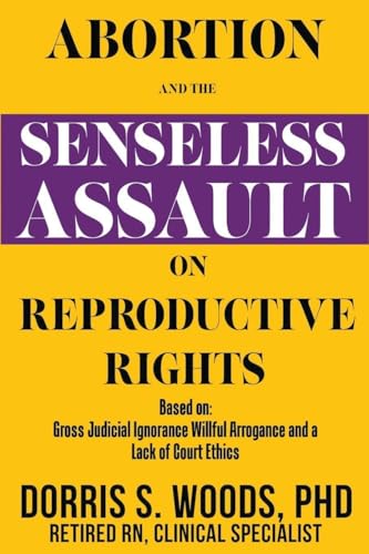 Abortion and the Senseless Assault on Reproductive Rights