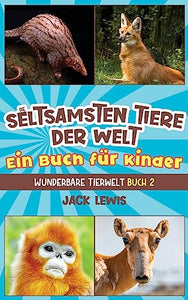 Die seltsamsten Tiere der Welt Ein Buch fur Kinder 