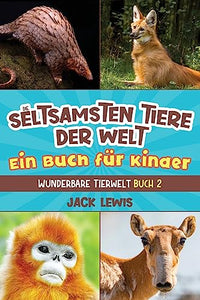 Die seltsamsten Tiere der Welt Ein Buch fr Kinder 