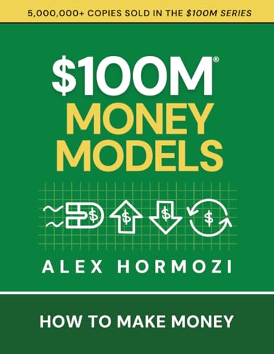 $100M Money Models: How To Make Money (Acquisition.com $100M Series)