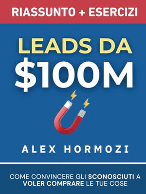 Leads da $100M Riassunto e Manuale Degli Esercizi