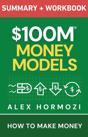 $100M Money Models Summary and Workbook