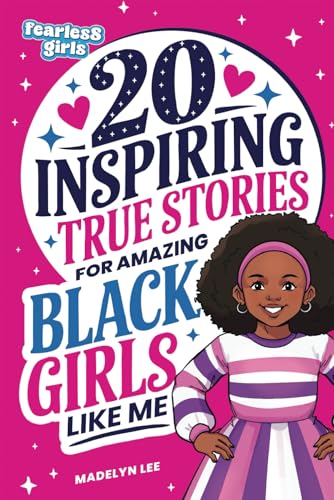 Fearless Girls: 20 Inspiring True Stories for Amazing Black Girls Like Me: Incredible Tales of Courageous Black Women Who Shaped History, Motivating Kids to Reach for the Stars (Positive Kids Books)