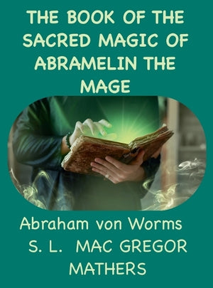 The Book Of The Sacred Magic Of Abramelin The Mage
