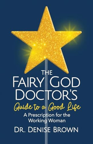 The Fairy God Doctor's Guide to a Good Life