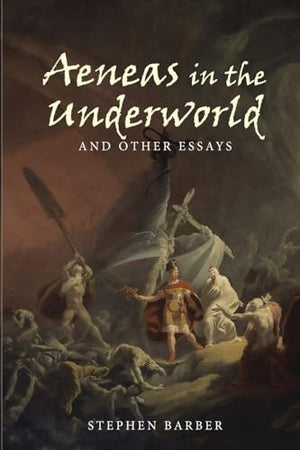 Aeneas in the Underworld and Other Essays