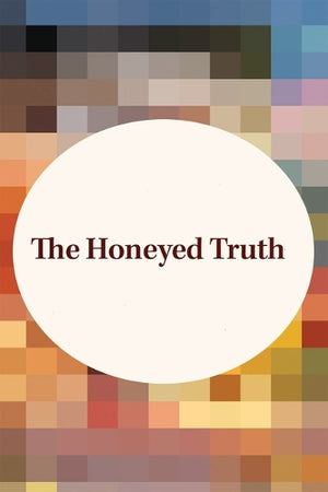 The Honeyed Truth