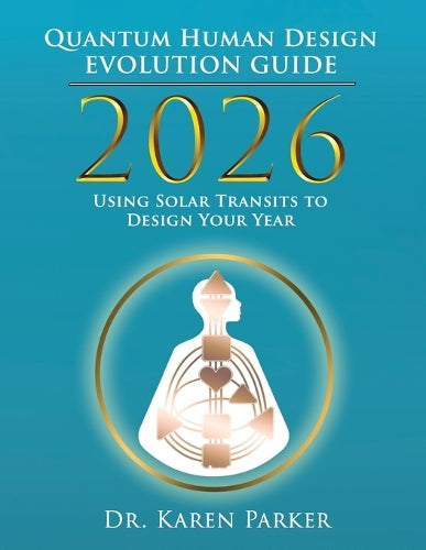 2026 Quantum Human Design Evolution Guide By Karen Parker