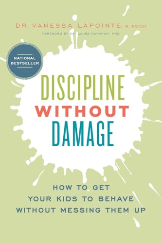 Discipline Without Damage: How to Get Your Kids to Behave Without Messing Them Up