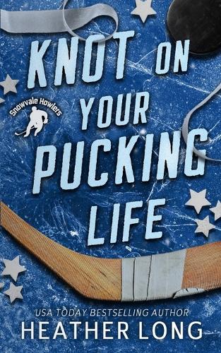 Knot On Your Pucking Life: A Snowvale Howlers Omegaverse Novel cover