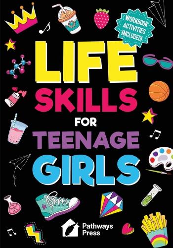 Life Skills for Teenage Girls The Essential Guide to Help Combat Peer